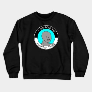 I support the current thing. Crewneck Sweatshirt